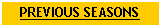 Text Box: PREVIOUS SEASONS